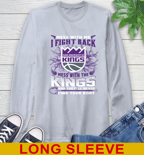 NBA Basketball Sacramento Kings Mess With Me I Fight Back Mess With My Team And They'll Never Find Your Body Shirt Long Sleeve T-Shirt 6