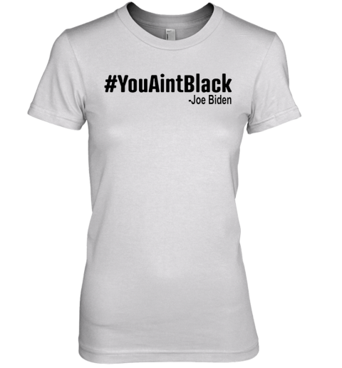 #Youaintblack Premium Women's T-Shirt