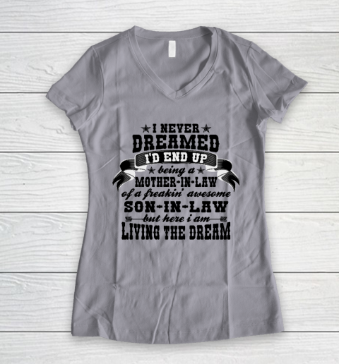 I never dreamed i'd end up being a Mother in law of a Freaking awesome  Mother in law Women's V-Neck T-Shirt 2
