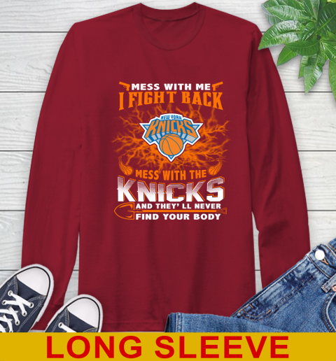 NBA Basketball New York Knicks Mess With Me I Fight Back Mess With My Team And They'll Never Find Your Body Shirt Long Sleeve T-Shirt 9