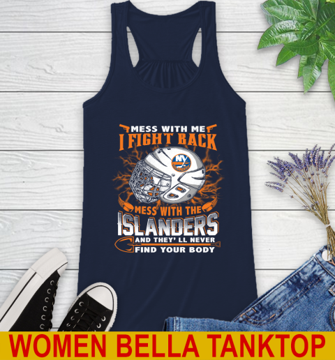 NHL Hockey New York Islanders Mess With Me I Fight Back Mess With My Team And They'll Never Find Your Body Shirt Racerback Tank 9