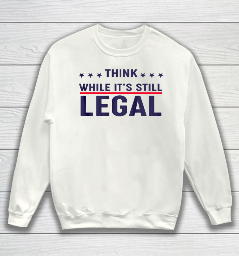 Rihanna Think Shirt While It's Still Legal Sweatshirt