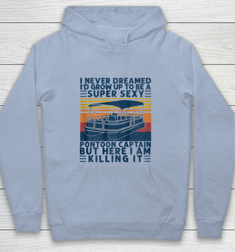 I Never Dreamed I d Grow Up to be Super Sexy Pontoon Captain Youth Hoodie 5