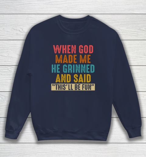 When God Made Me He Said This'll Be Fun Sweatshirt 2