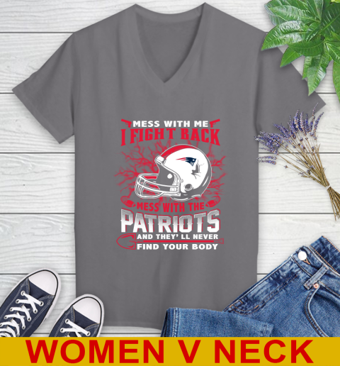 NFL Football New England Patriots Mess With Me I Fight Back Mess With My Team And They'll Never Find Your Body Shirt Women's V-Neck T-Shirt 11