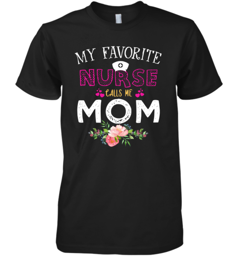My Favorite Nurse Calls Me Mom Flower Premium Men's T-Shirt