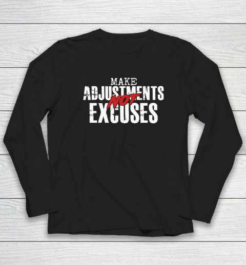 Make Adjustments Not Excuses Long Sleeve T-Shirt