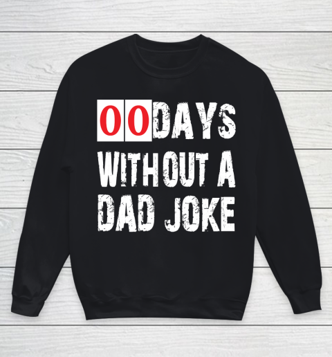 Father's Day Funny Gift Ideas Apparel  Funny 00 Days Without A Dad Joke T Shirt Youth Sweatshirt