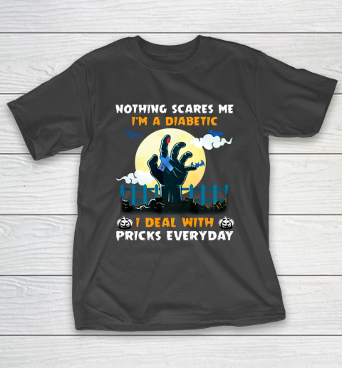 Nothing Scares Me I m A DIabetic I Deal With Pricks Everyday T-Shirt