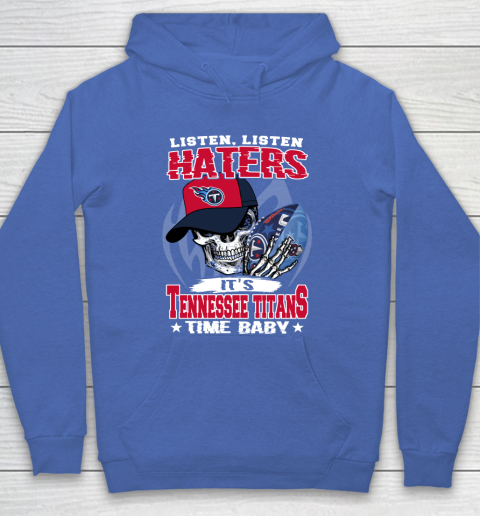 Listen Haters It is TITANS Time Baby NFL Hoodie 6