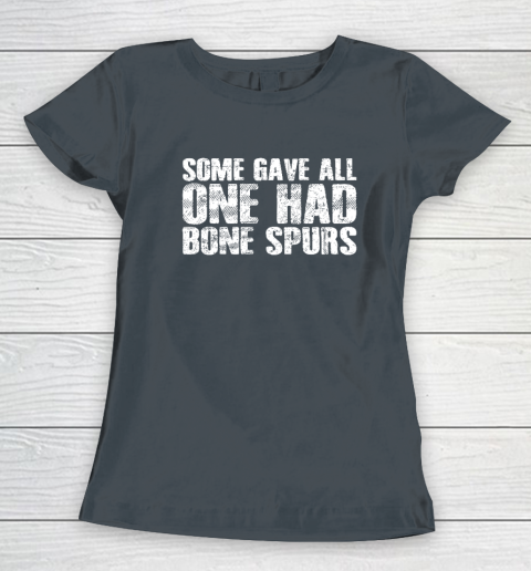 Some Gave All One Had Bone Spurs Women's T-Shirt 3