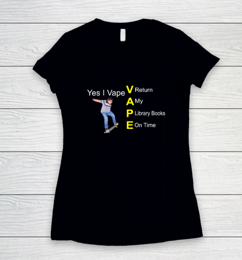 Yes I Vape Return My Library Books On Time Women's V-Neck T-Shirt