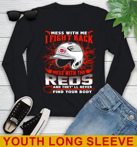 MLB Baseball Cincinnati Reds Mess With Me I Fight Back Mess With My Team And They'll Never Find Your Body Shirt Youth Long Sleeve