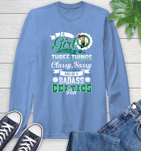 Boston Celtics NBA A Girl Should Be Three Things Classy Sassy And A Be Badass Fan Long Sleeve T-Shirt 12