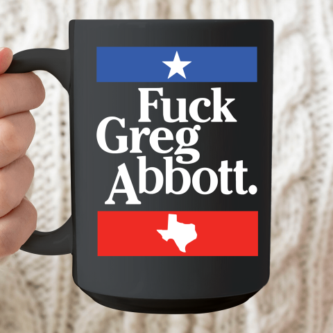 Fuck Greg Abbot Texas Ceramic Mug 15oz