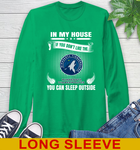 Minnesota Timberwolves NBA Basketball In My House If You Don't Like The Timberwolves You Can Sleep Outside Shirt Long Sleeve T-Shirt 8