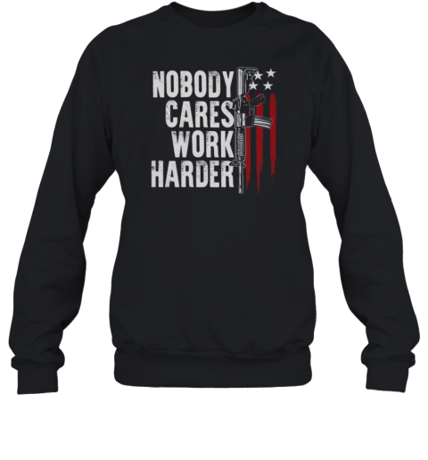 Nobody Cares Work Harder Sweatshirt