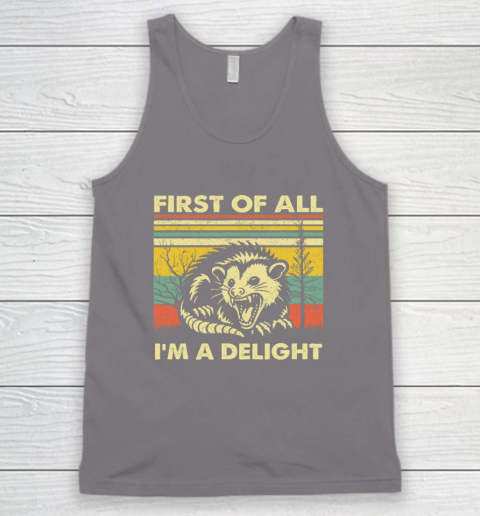 First Of All I'm A Delight Sarcastic Angry Opossum Possum Tank Top 5