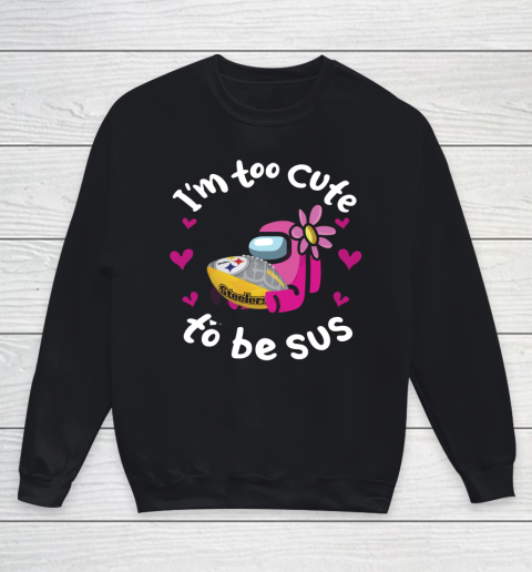 Pittsburgh Steelers NFL Football Among Us I Am Too Cute To Be Sus Youth Sweatshirt