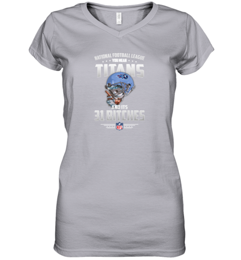 NFL You Mean Titans And Its 31 Bitches Tennessee Sweatshirt - Rookbrand