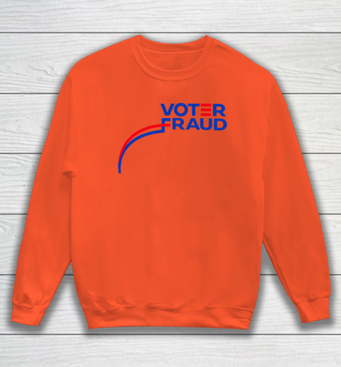 Voter Fraud Sweatshirt 2
