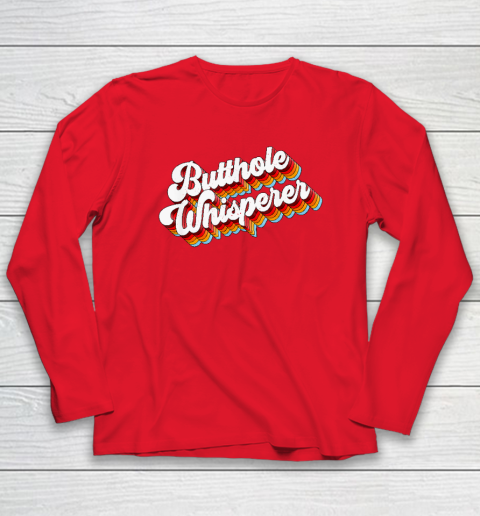Butthole Whisperer Long Sleeve T-Shirt 6