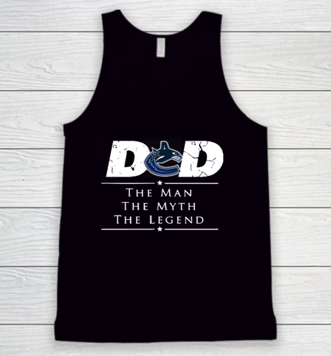 Vancouver Canucks NHL Ice Hockey Dad The Man The Myth The Legend Tank Top