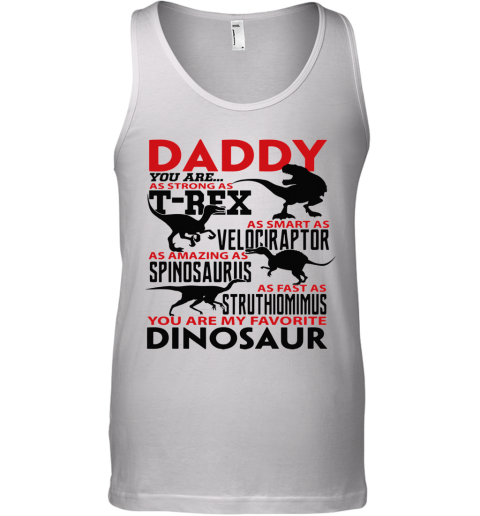 Daddy T Rex Velociraptor Spinosaurus You Are My Favorite Dinosaur Tank Top