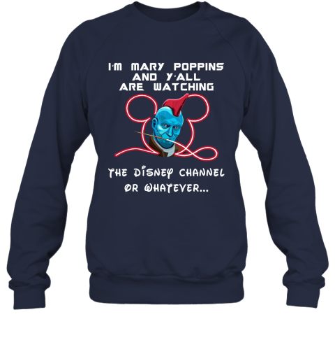 o6bz yondu im mary poppins and yall are watching disney channel shirts sweatshirt 35 front navy