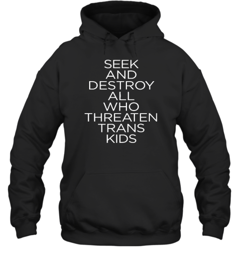 Seek And Destroy All Who Threaten Trans Kids Hoodie