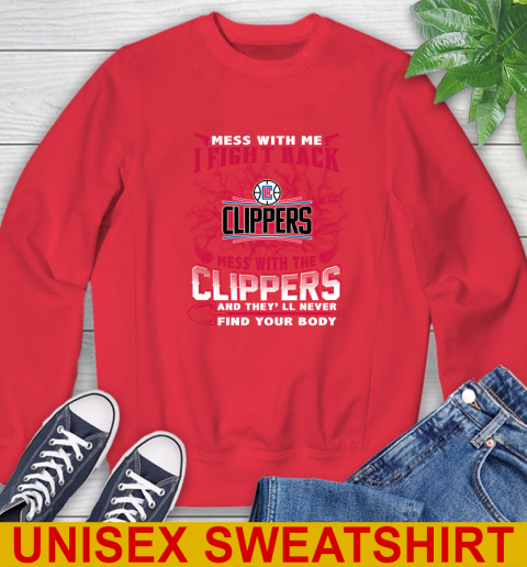 NBA Basketball LA Clippers Mess With Me I Fight Back Mess With My Team And They'll Never Find Your Body Shirt Sweatshirt 12