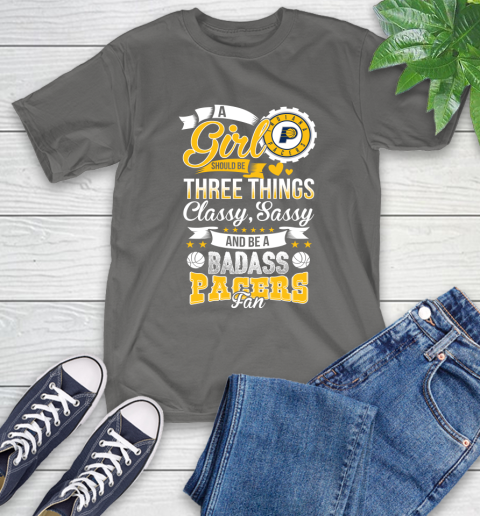 Indiana Pacers NBA A Girl Should Be Three Things Classy Sassy And A Be Badass Fan T-Shirt 10