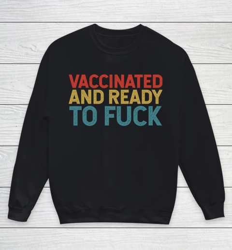 Vaccinated And Ready To Fuck Funny Vintage Youth Sweatshirt