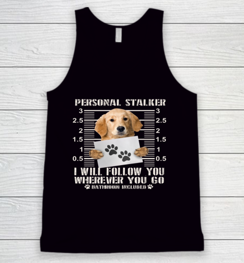 Personal Stalker Golden Retriever Dog I Will Follow You Funny Tank Top