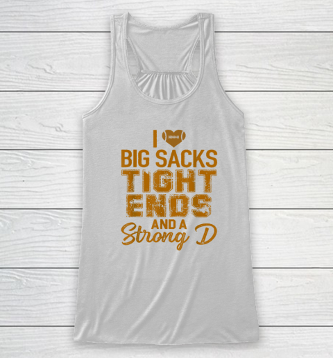 I Love Big Sacks Tight Ends and A Strong D Funny Football Racerback Tank