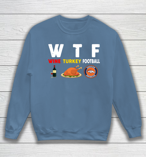 Denver Broncos Giving Day WTF Wine Turkey Football NFL Sweatshirt 6