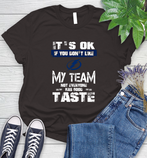 Tampa Bay Lightning NHL Hockey It's Ok If You Don't Like My Team Not Everyone Has Good Taste Women's T-Shirt 11
