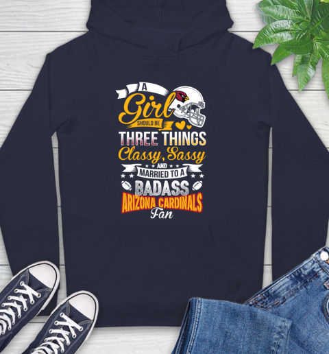 Arizona Cardinals NFL Football A Girl Should Be Three Things Classy Sassy And A Be Badass Fan Hoodie 3