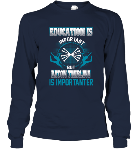 Education Is Important But Baton Twirling Is Importanter Long Sleeve T-Shirt 2