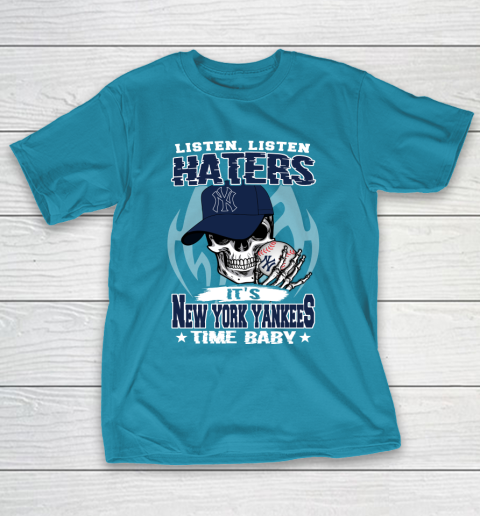 Listen Haters It is YANKEES Time Baby MLB T-Shirt 7
