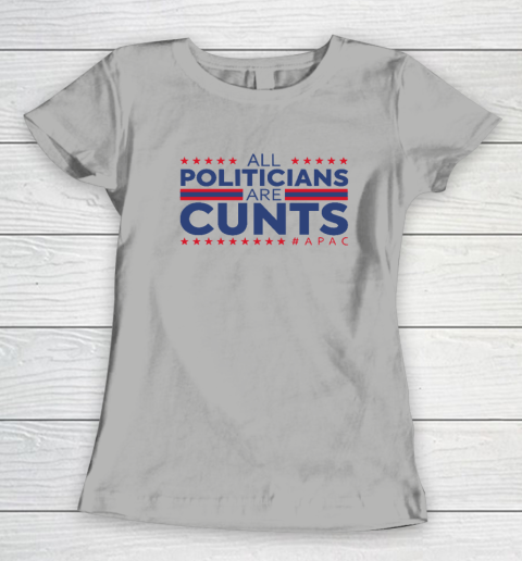 All Politicians Are Cunts Women's T-Shirt 7
