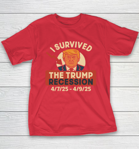 I Survived The Trump Recession 4  7  25 To 4  9  25 Youth T-Shirt 7
