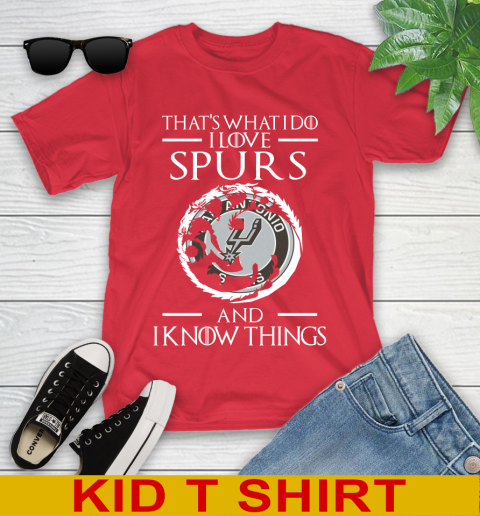 San Antonio Spurs NBA Basketball That's What I Do I Love My Team And I Know Things Game Of Thrones 107