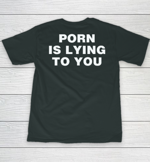 Porn Is Lying To You Youth T-Shirt 3