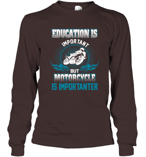 Education Is Important But Motorcycle Is Importanter Long Sleeve T-Shirt 3
