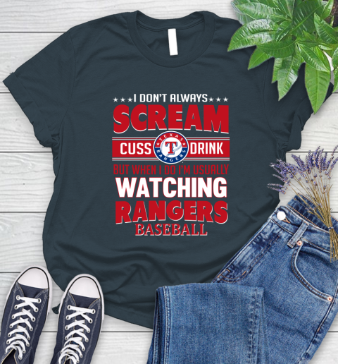Texas Rangers MLB I Scream Cuss Drink When I'm Watching My Team Women's T-Shirt 11