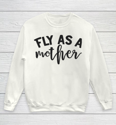 Fly As a Mother Essential Mother's Day Gift Youth Sweatshirt