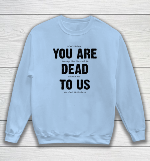 You Are Dead To Us Sweatshirt 4
