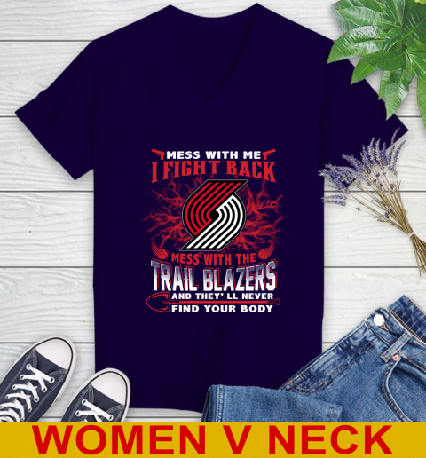 NBA Basketball Portland Trail Blazers Mess With Me I Fight Back Mess With My Team And They'll Never Find Your Body Shirt Women's V-Neck T-Shirt 3
