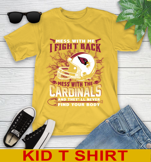 NFL Football Arizona Cardinals Mess With Me I Fight Back Mess With My Team And They'll Never Find Your Body Shirt Youth T-Shirt 9